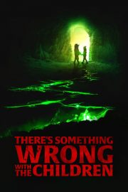 There’s Something Wrong with the Children izle